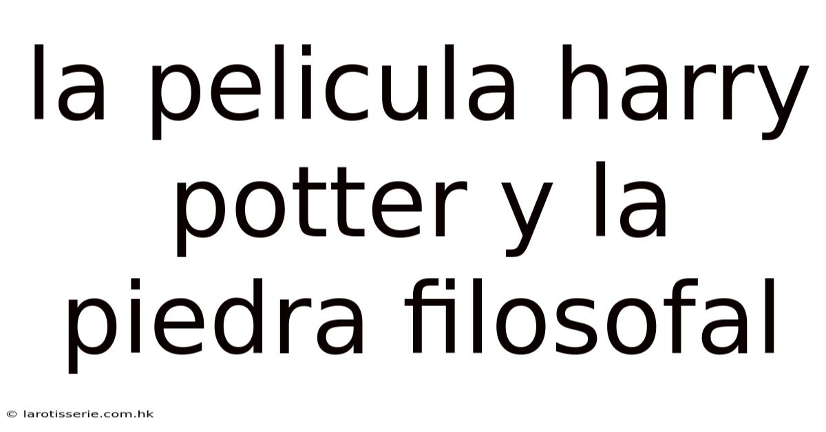 La Pelicula Harry Potter Y La Piedra Filosofal