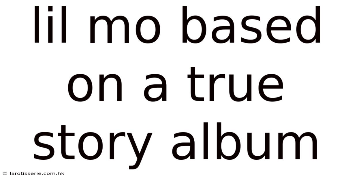 Lil Mo Based On A True Story Album