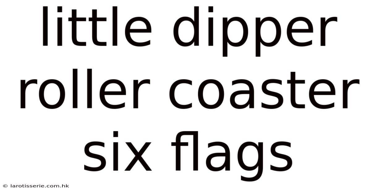 Little Dipper Roller Coaster Six Flags