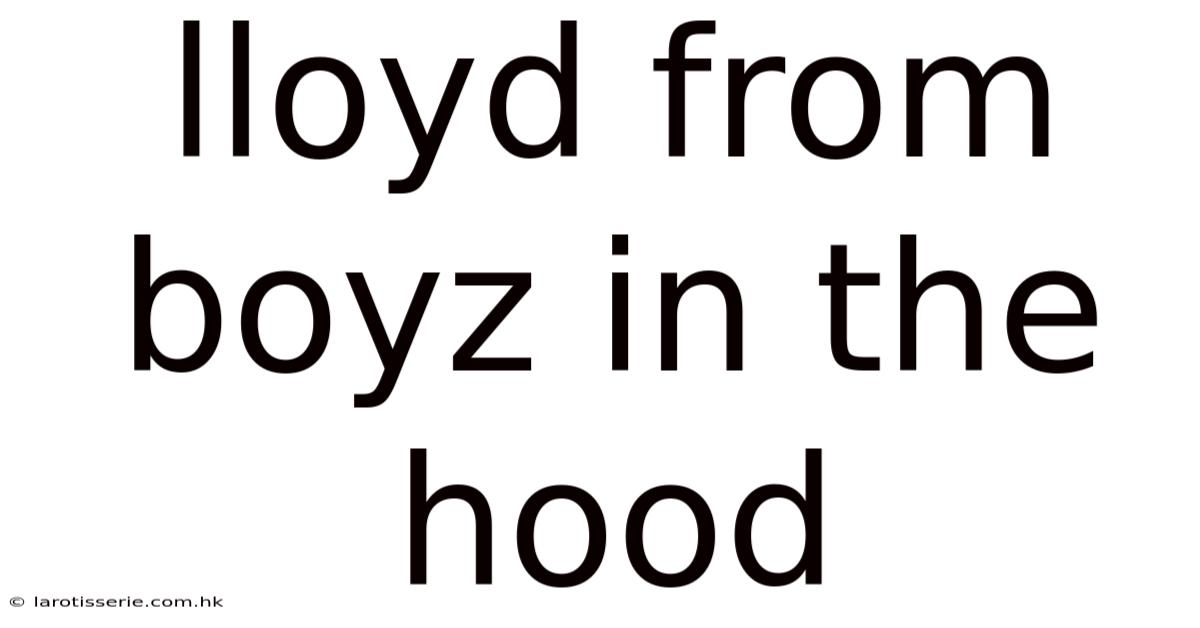Lloyd From Boyz In The Hood