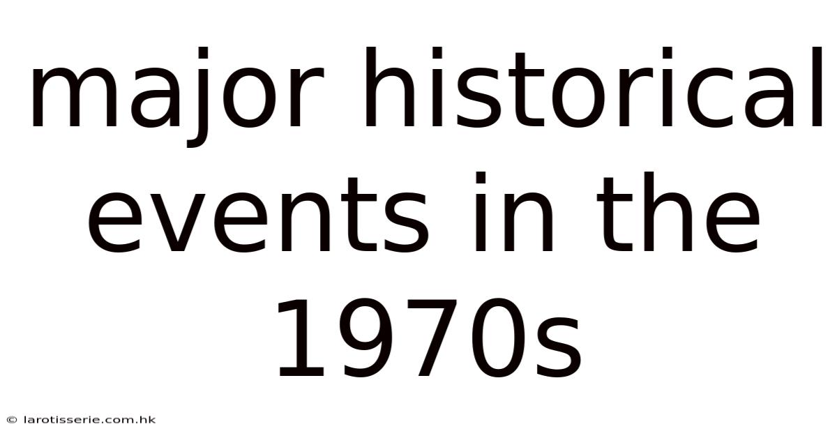 Major Historical Events In The 1970s