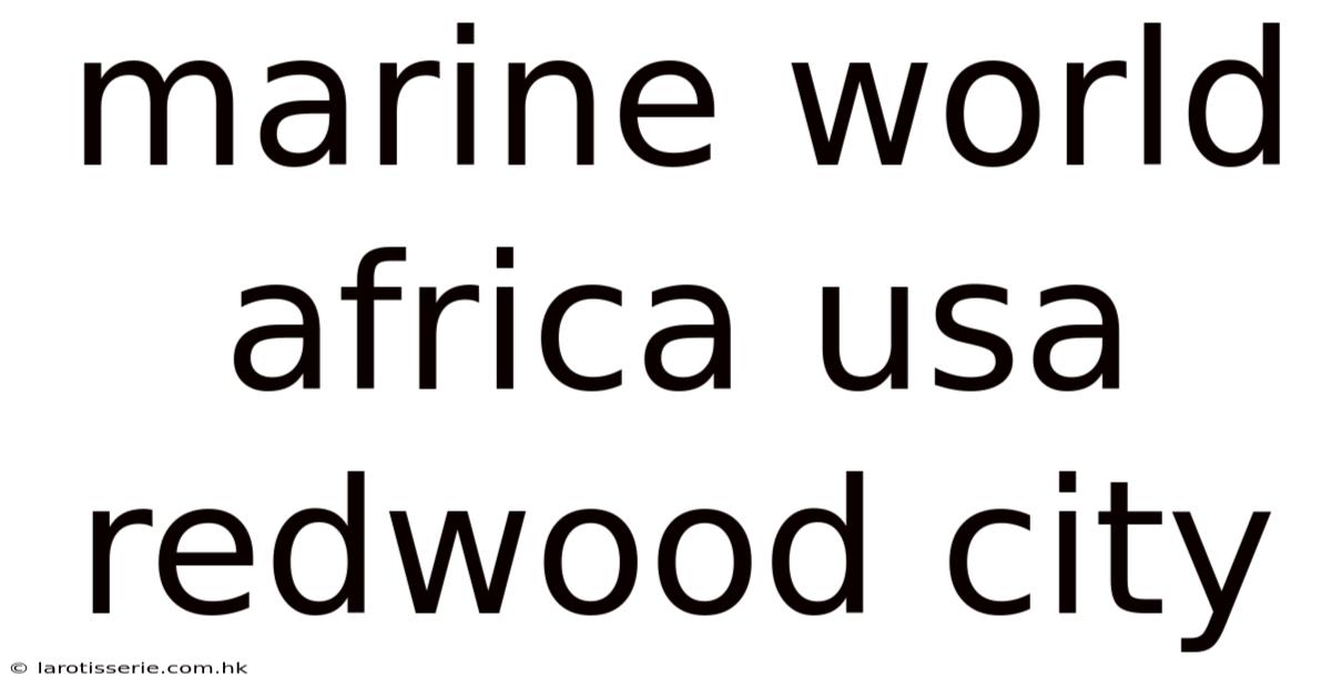 Marine World Africa Usa Redwood City