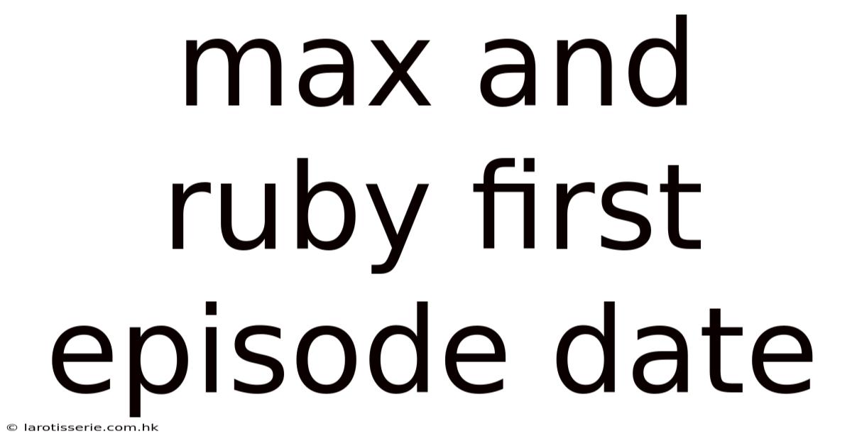 Max And Ruby First Episode Date