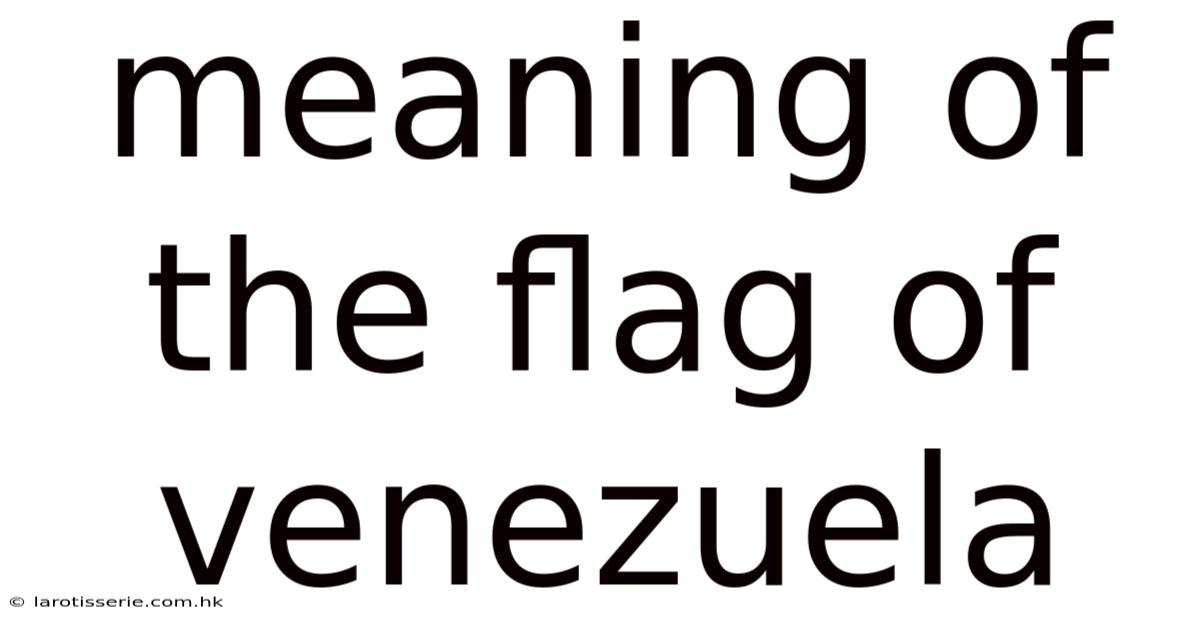 Meaning Of The Flag Of Venezuela