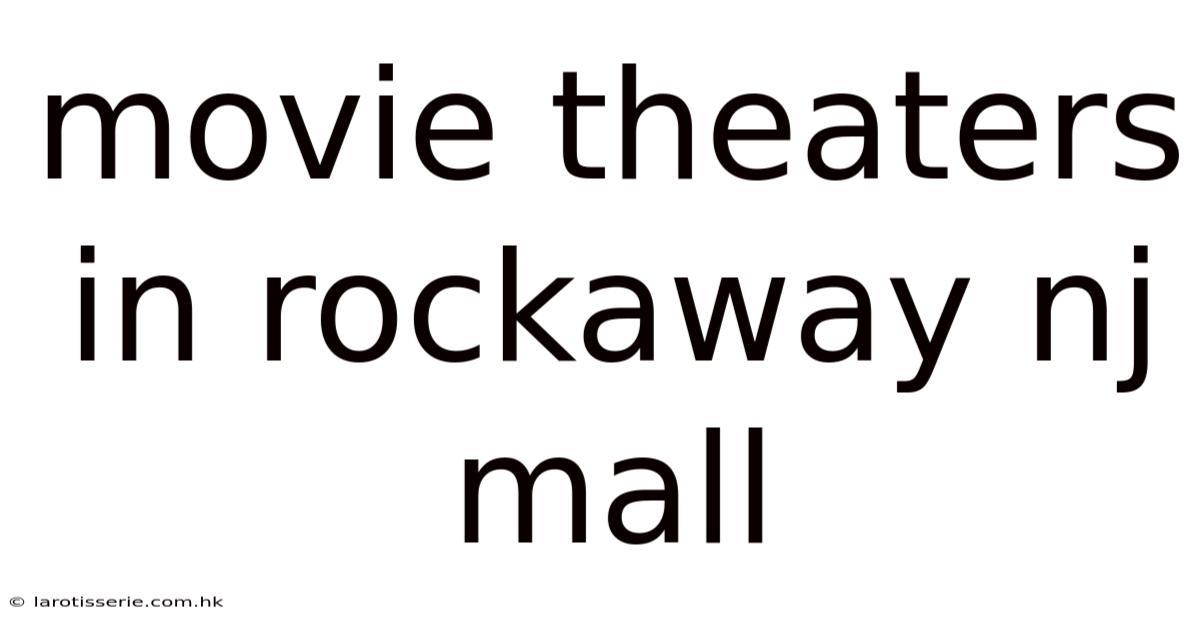 Movie Theaters In Rockaway Nj Mall