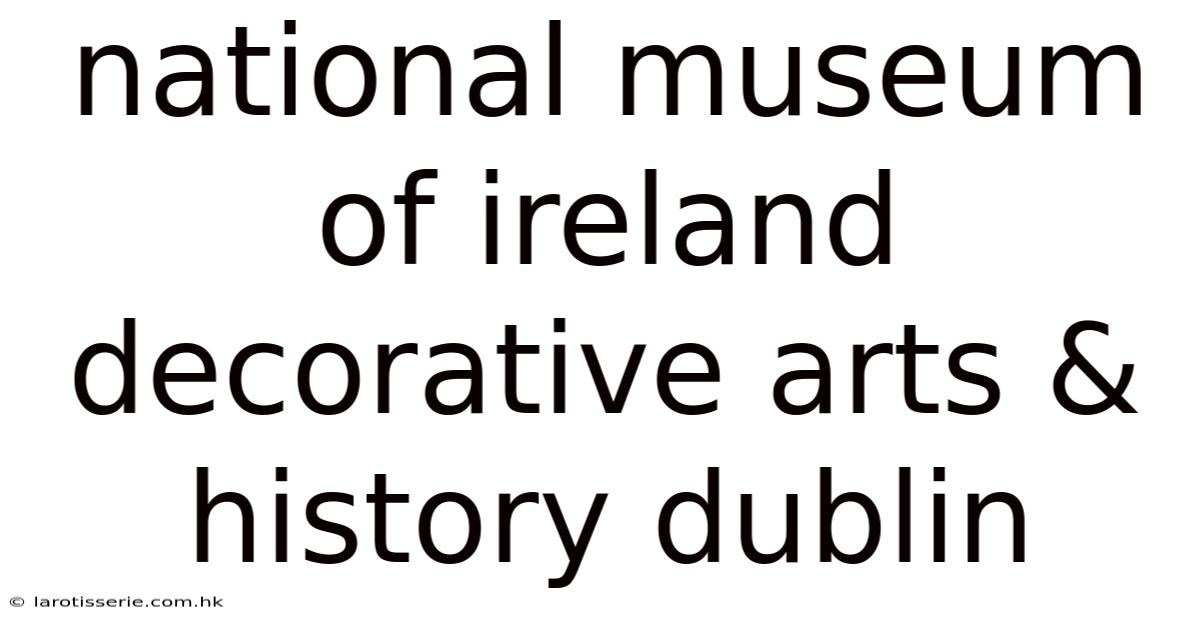 National Museum Of Ireland Decorative Arts & History Dublin