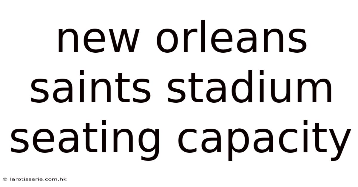 New Orleans Saints Stadium Seating Capacity