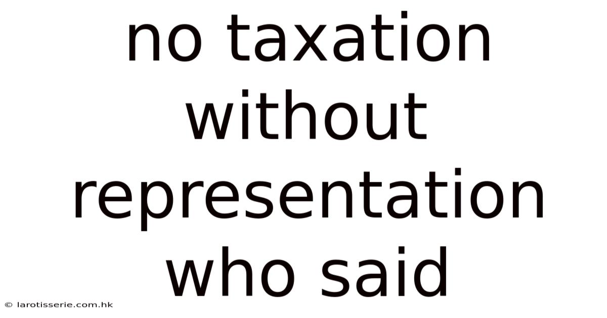 No Taxation Without Representation Who Said