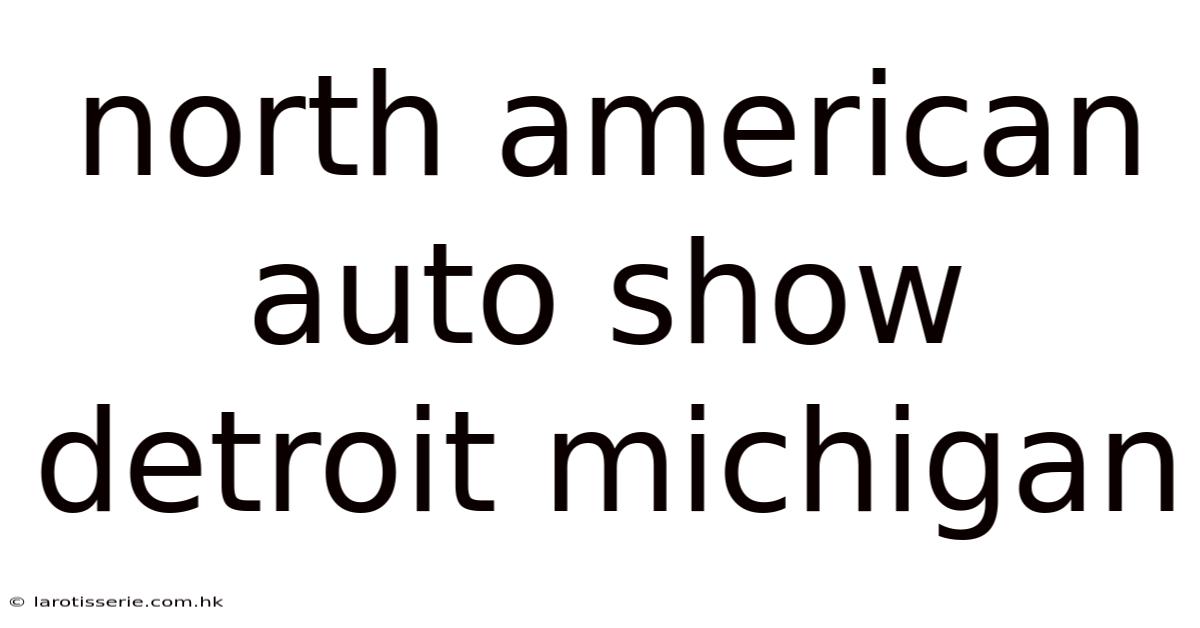 North American Auto Show Detroit Michigan