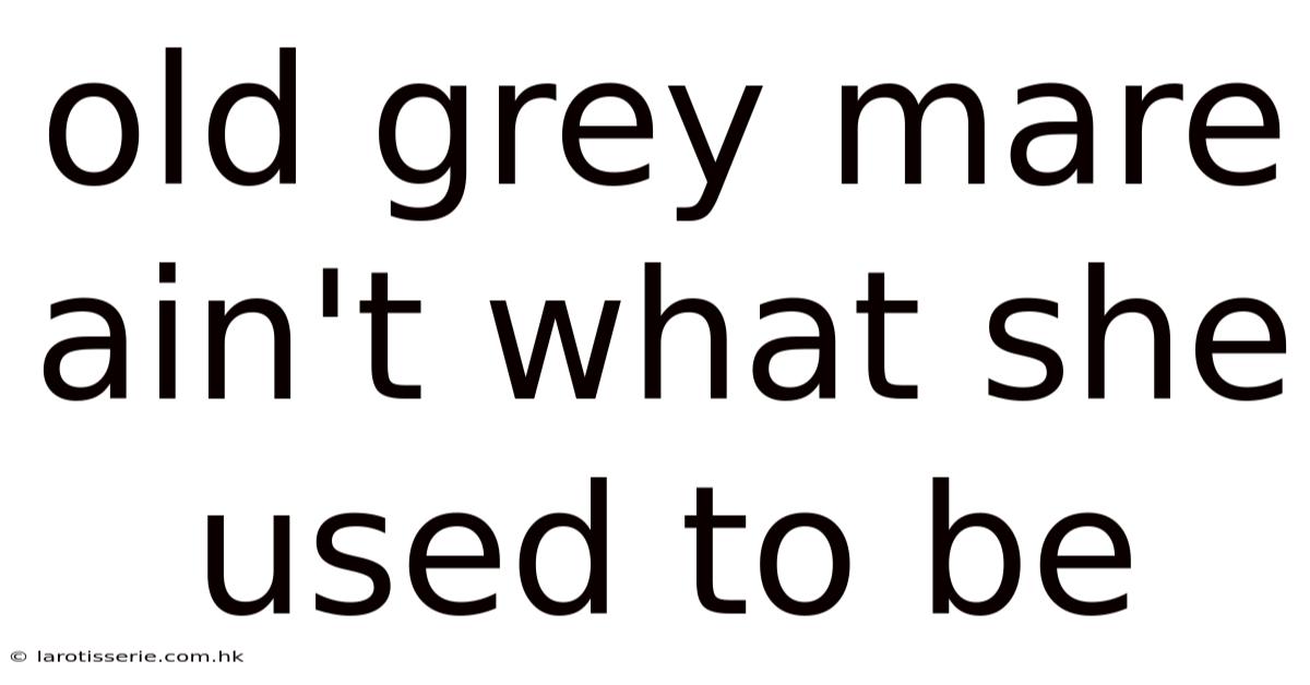 Old Grey Mare Ain't What She Used To Be
