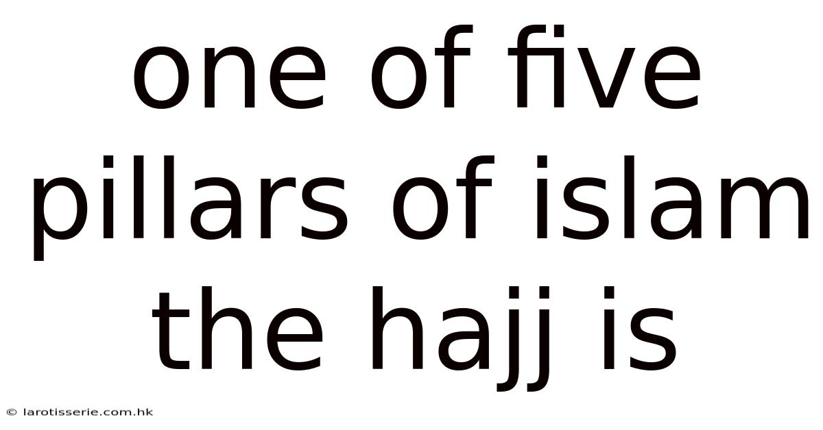 One Of Five Pillars Of Islam The Hajj Is