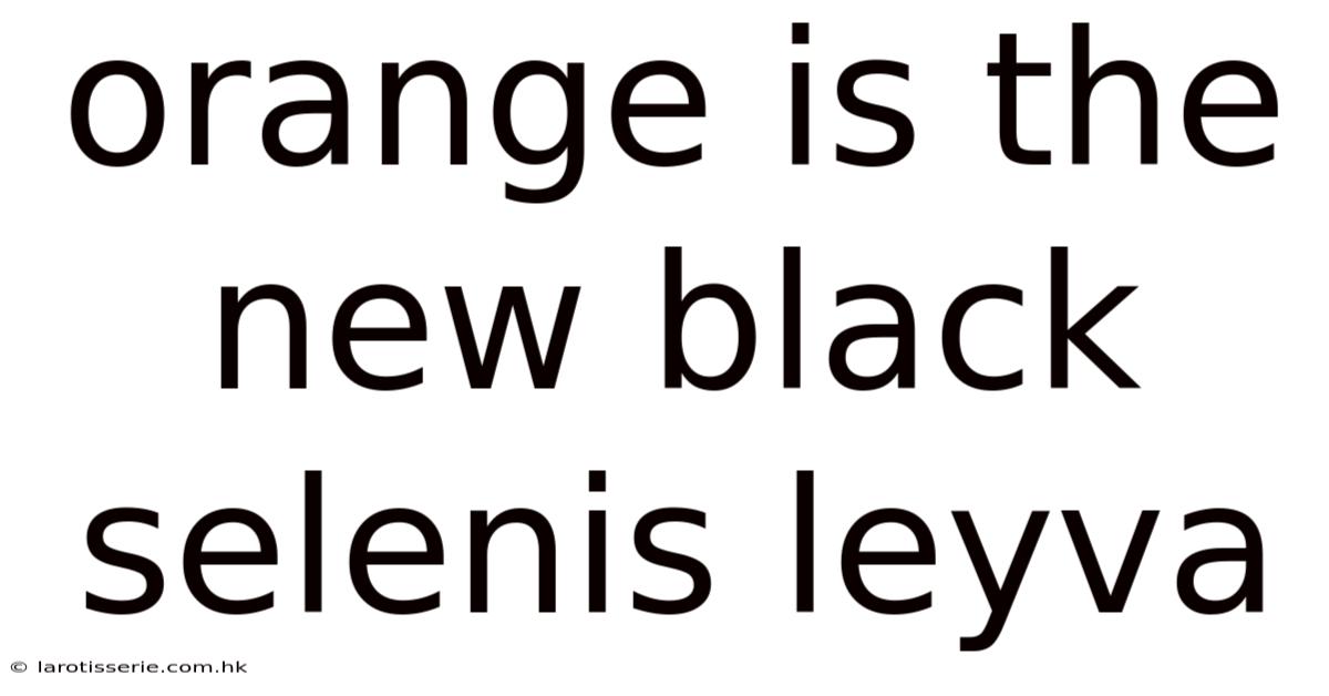 Orange Is The New Black Selenis Leyva