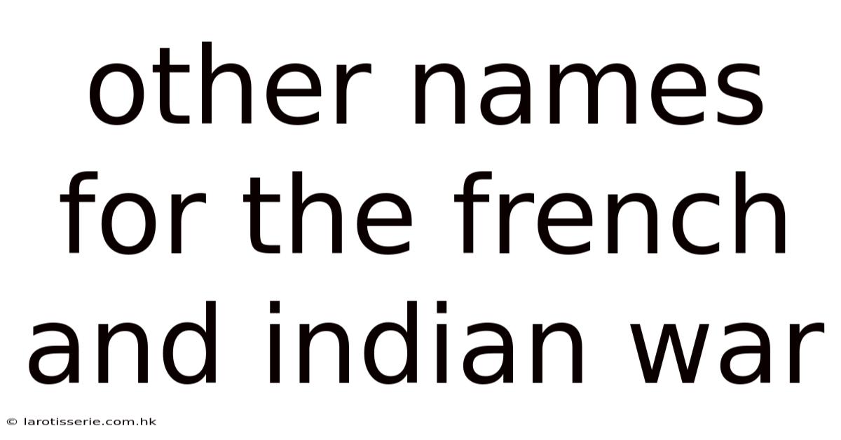 Other Names For The French And Indian War