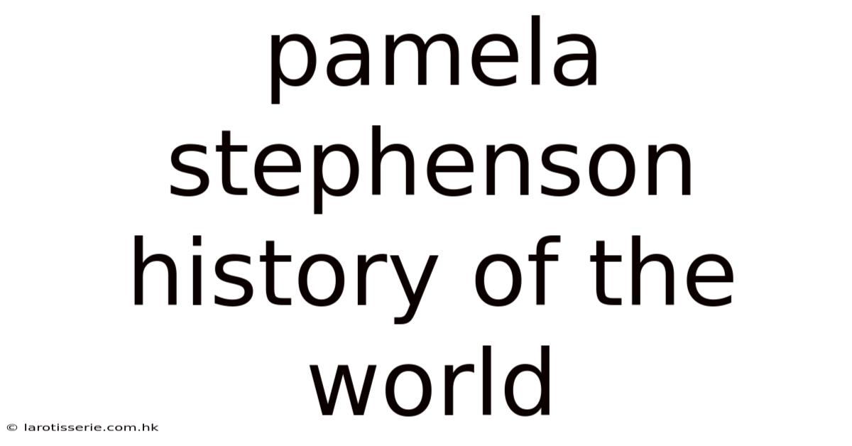 Pamela Stephenson History Of The World