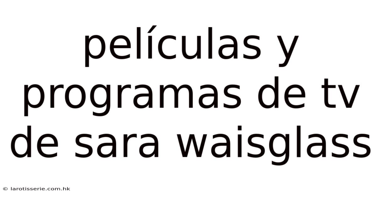 Películas Y Programas De Tv De Sara Waisglass