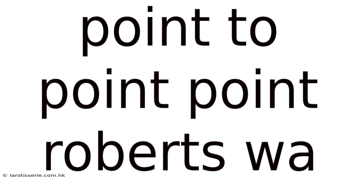 Point To Point Point Roberts Wa