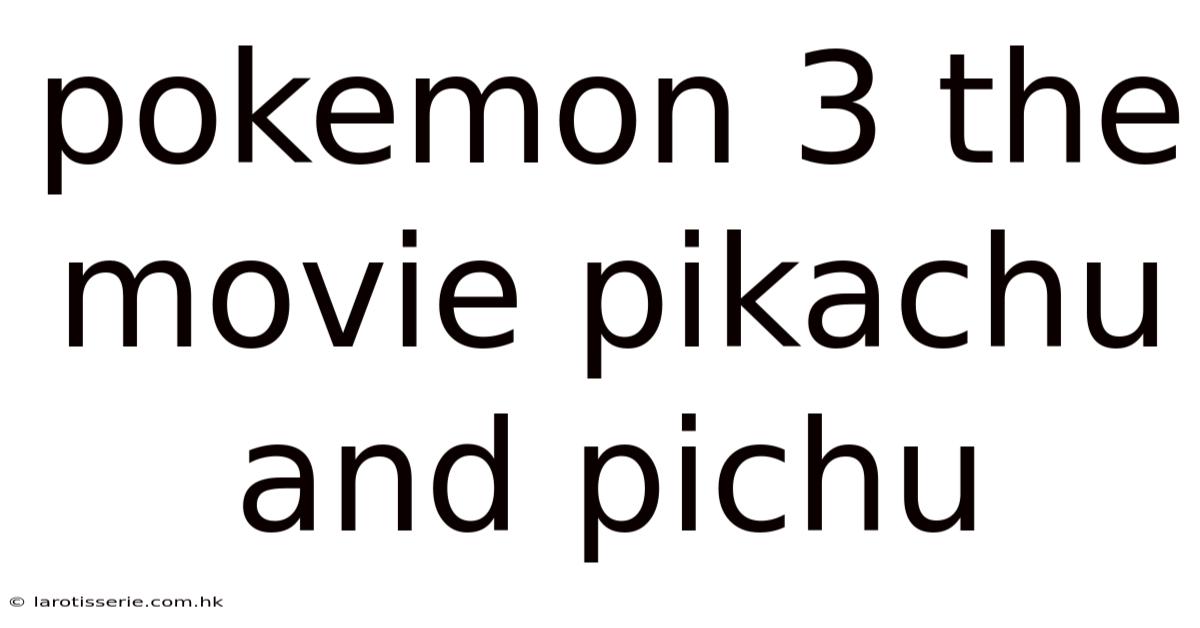 Pokemon 3 The Movie Pikachu And Pichu