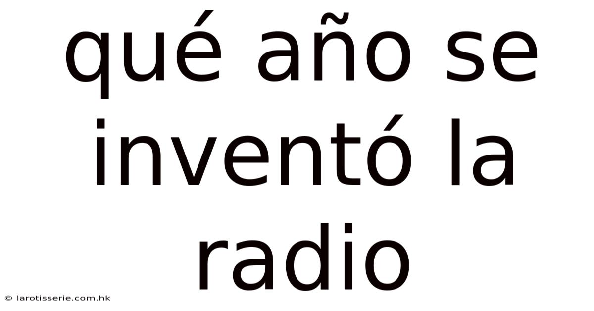 Qué Año Se Inventó La Radio