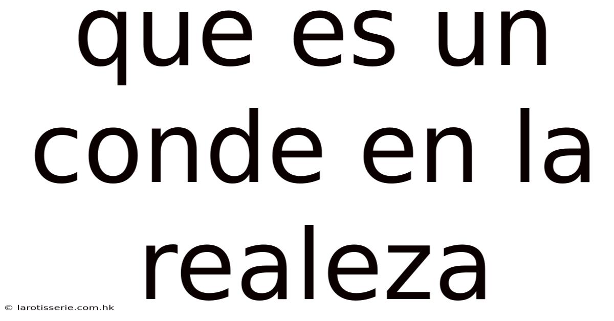 Que Es Un Conde En La Realeza