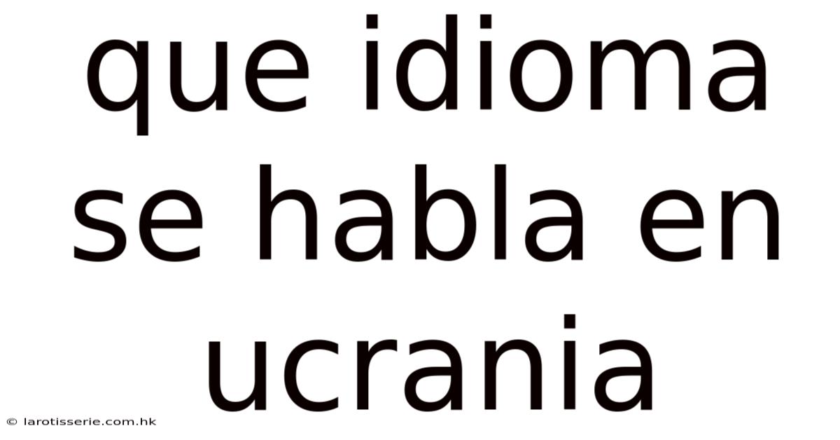 Que Idioma Se Habla En Ucrania