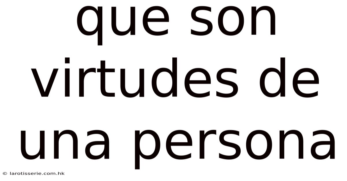 Que Son Virtudes De Una Persona