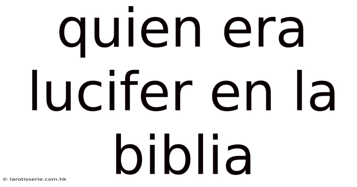 Quien Era Lucifer En La Biblia