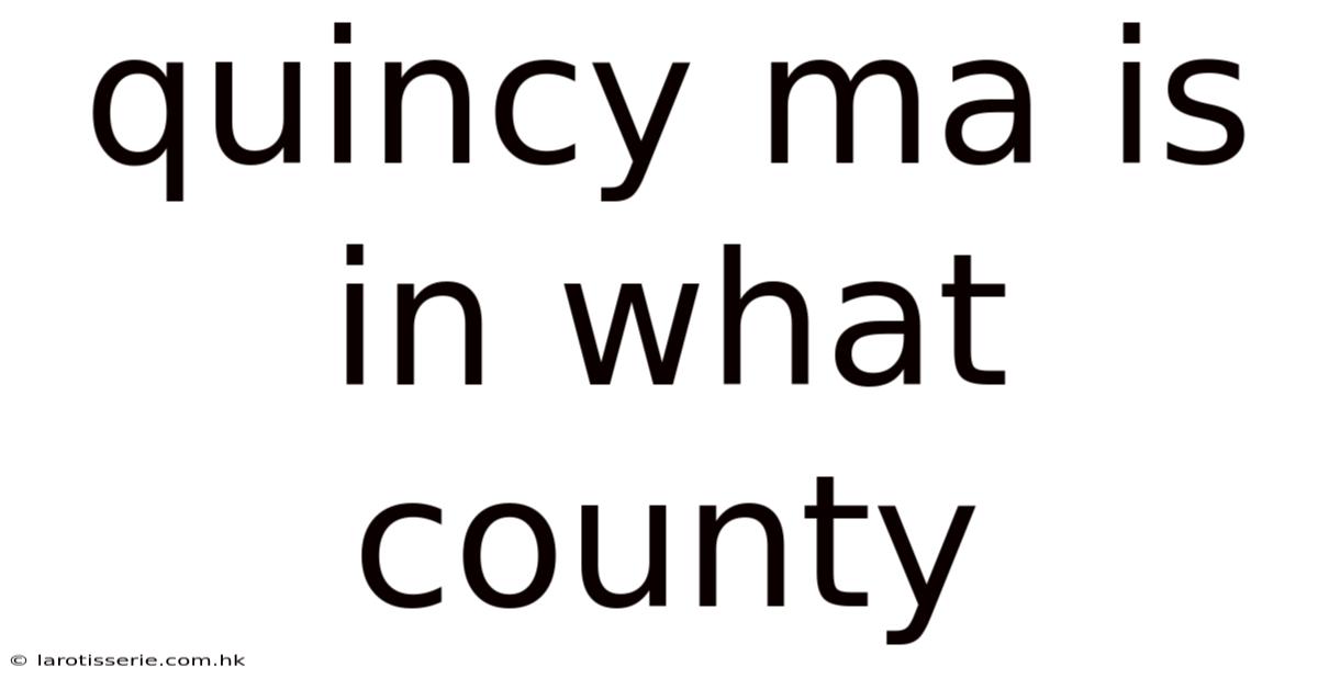 Quincy Ma Is In What County