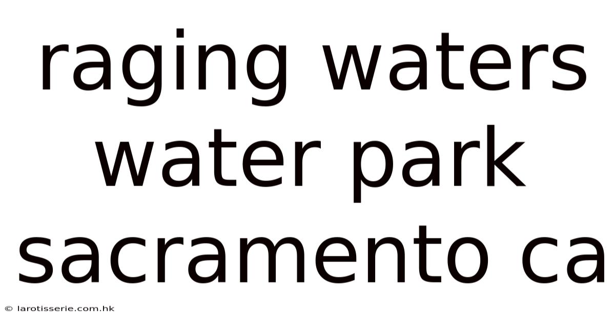 Raging Waters Water Park Sacramento Ca