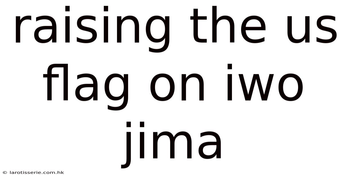 Raising The Us Flag On Iwo Jima