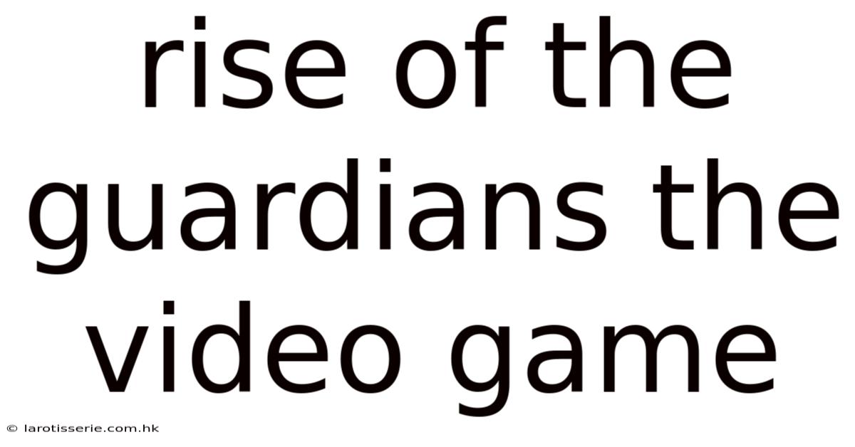 Rise Of The Guardians The Video Game