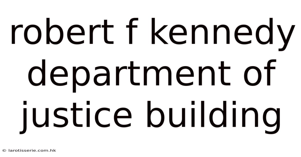 Robert F Kennedy Department Of Justice Building