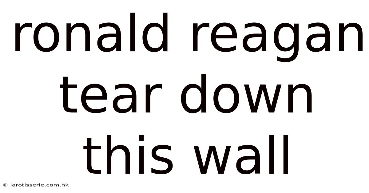 Ronald Reagan Tear Down This Wall