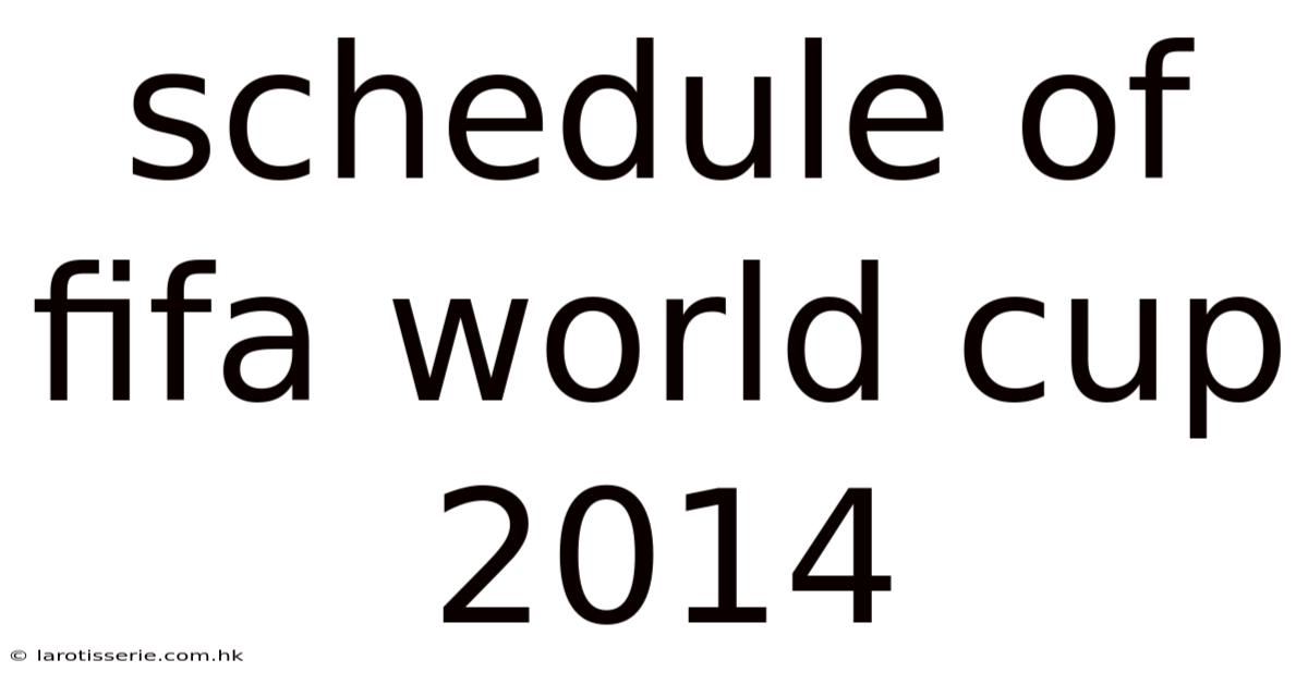 Schedule Of Fifa World Cup 2014