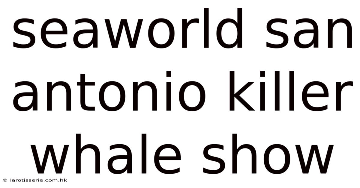 Seaworld San Antonio Killer Whale Show