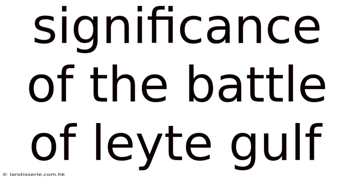 Significance Of The Battle Of Leyte Gulf