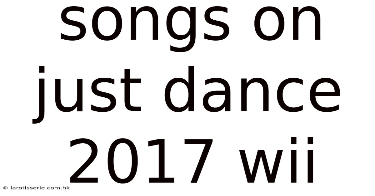 Songs On Just Dance 2017 Wii