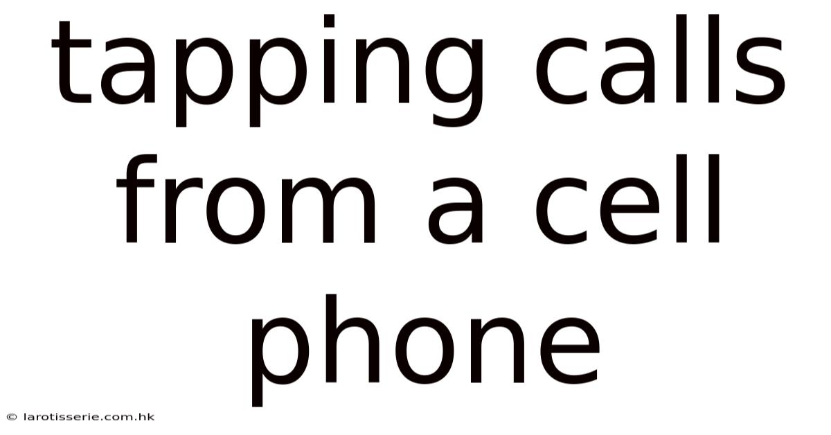 Tapping Calls From A Cell Phone