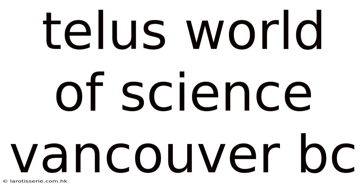 Telus World Of Science Vancouver Bc