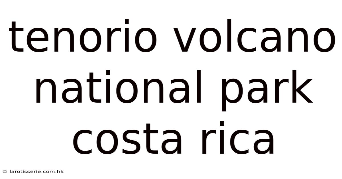 Tenorio Volcano National Park Costa Rica