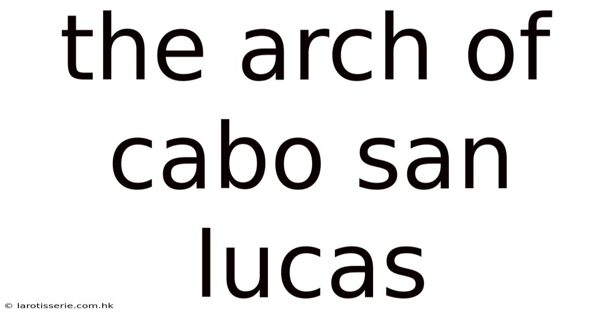 The Arch Of Cabo San Lucas