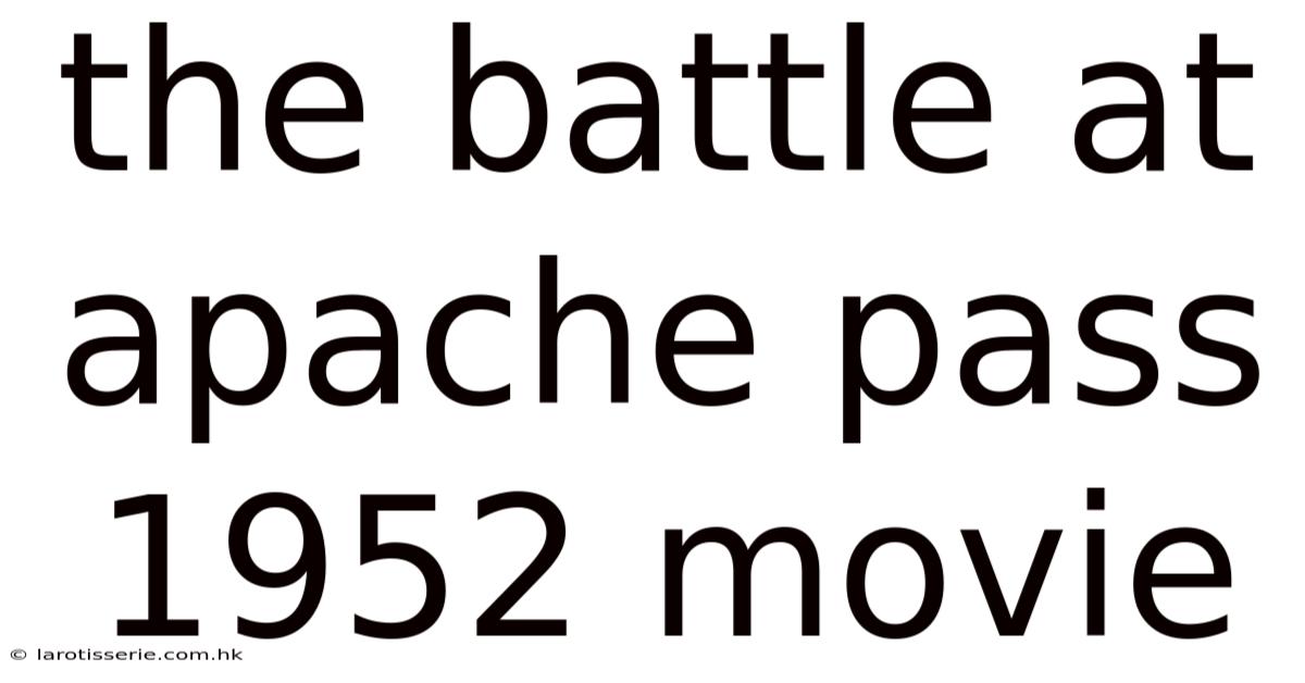 The Battle At Apache Pass 1952 Movie