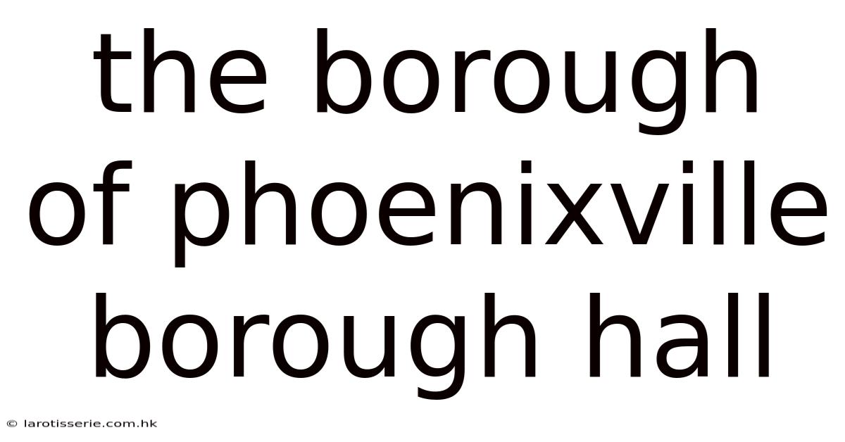 The Borough Of Phoenixville Borough Hall