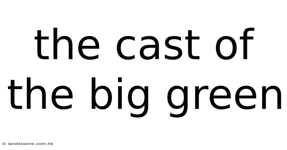 The Cast Of The Big Green