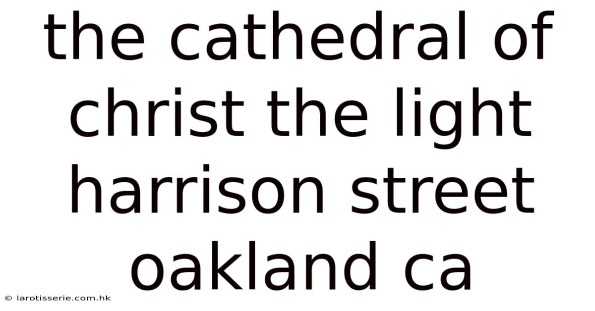 The Cathedral Of Christ The Light Harrison Street Oakland Ca
