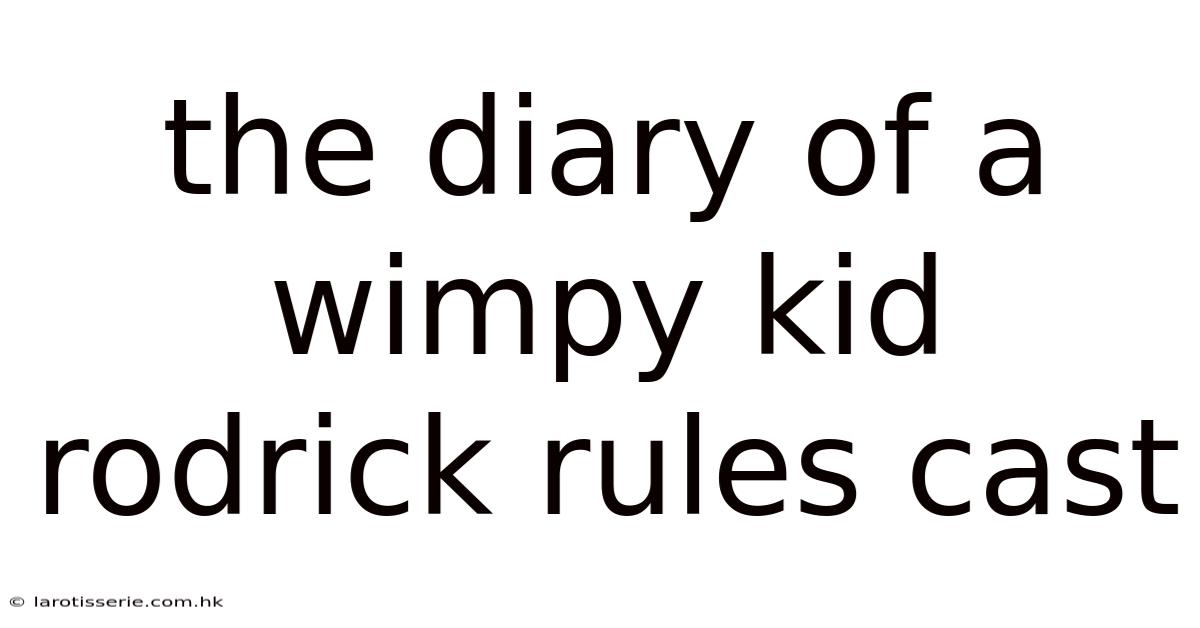 The Diary Of A Wimpy Kid Rodrick Rules Cast