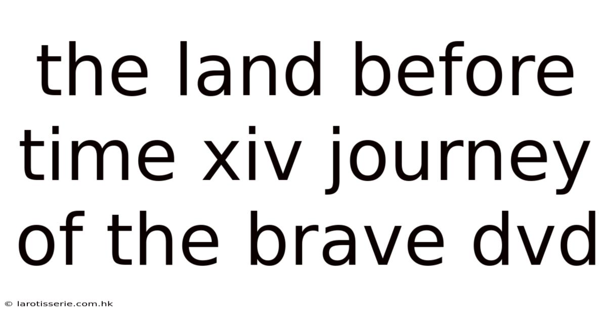 The Land Before Time Xiv Journey Of The Brave Dvd