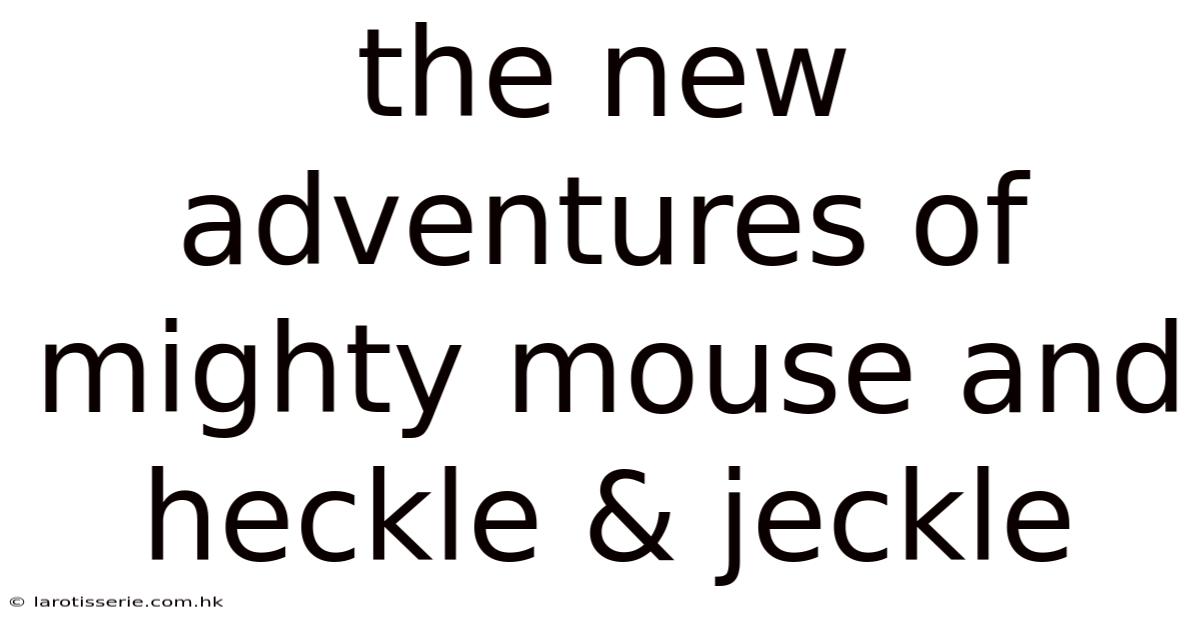 The New Adventures Of Mighty Mouse And Heckle & Jeckle