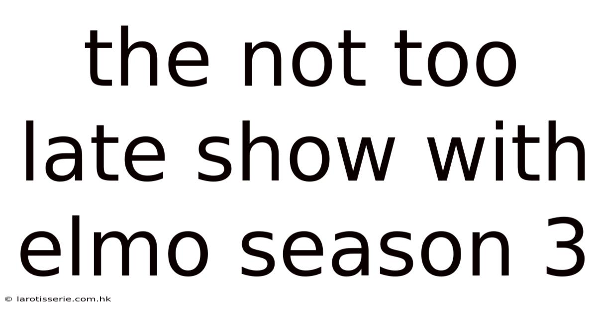 The Not Too Late Show With Elmo Season 3