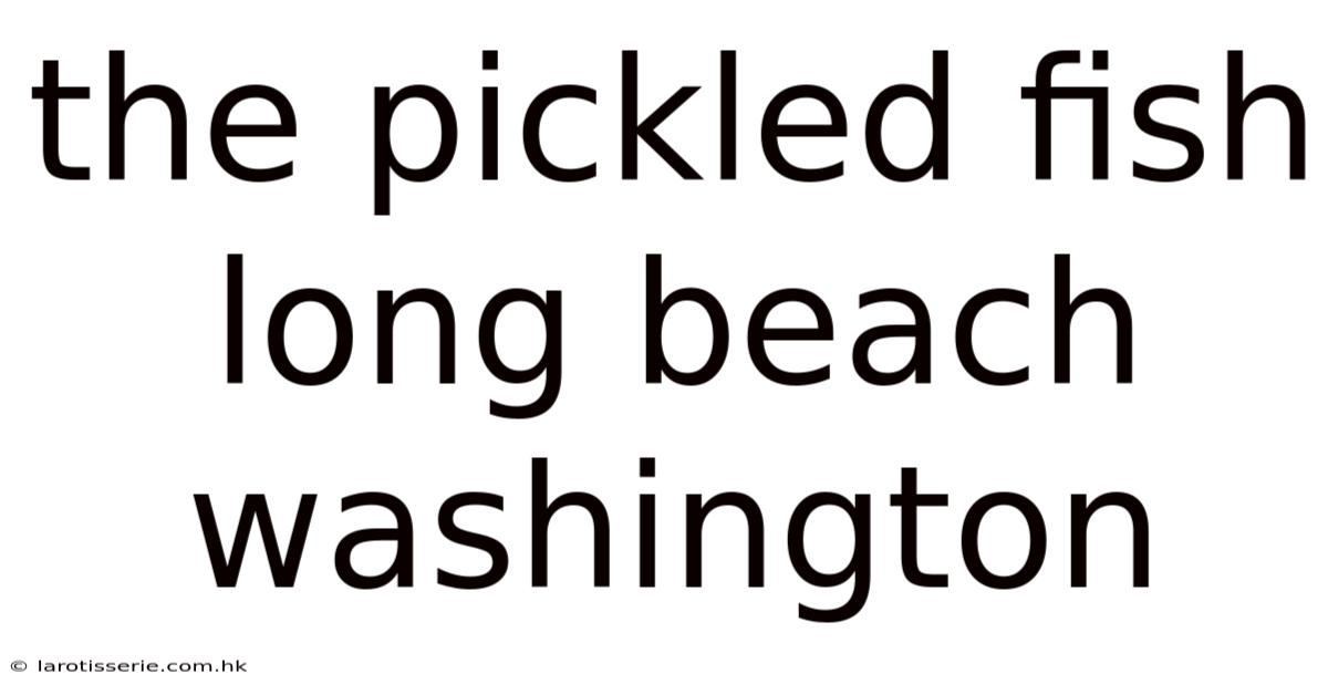 The Pickled Fish Long Beach Washington