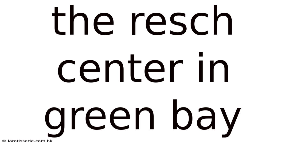 The Resch Center In Green Bay